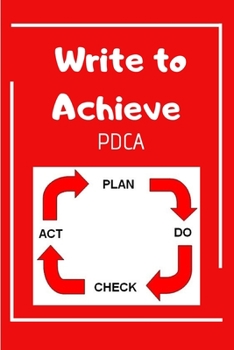 Paperback Write to Achieve PDCA: The Easy Professional Way to Organize Ideas Book