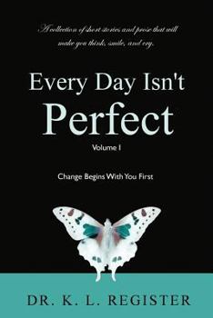 Paperback Every Day Isn't Perfect: Volume I: Change Begins With You First Book