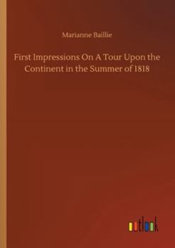 Paperback First Impressions On A Tour Upon the Continent in the Summer of 1818 Book