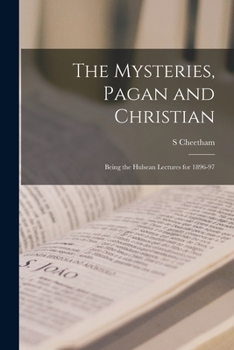 Paperback The Mysteries, Pagan and Christian: Being the Hulsean Lectures for 1896-97 Book