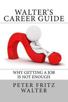 Paperback Walter's Career Guide: Why Getting a Job is Not Enough Book