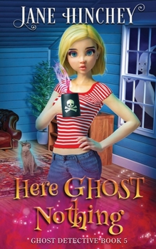 Here Ghost Nothing: A Ghost Detective Paranormal Cozy Mystery #5 - Book #5 of the Ghost Detective