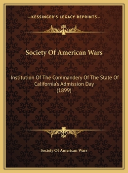 Society Of American Wars: Institution Of The Commandery Of The State Of California's Admission Day