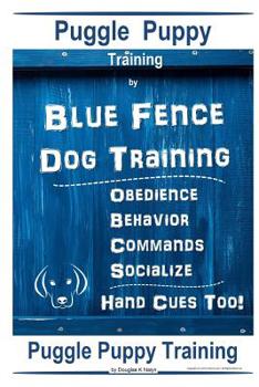 Puggle Puppy By Blue Fence Dog Training,  Obedience – Behavior- Commands – Socialize, Hand Cues Too!: Puggle Puppy Training