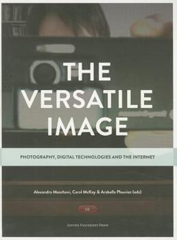 Paperback The Versatile Image: Photography, Digital Technologies and the Internet Book