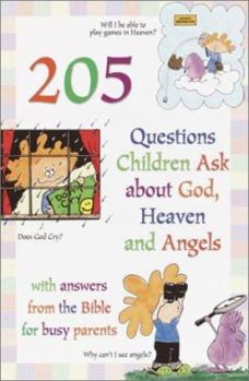 Hardcover 205 Questions Children Ask about God, Heaven and Angels: With Answers for Busy Parents from the Bible Book