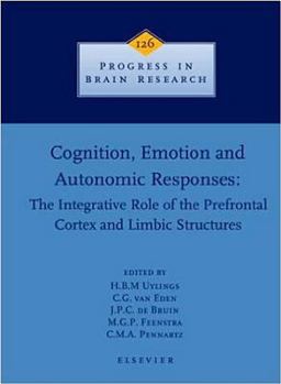 Cognition, Emotion and Autonomic Responses: The Integrative Role of the Prefrontal Cortex and Limbic Structures (Progress in Brain Research)