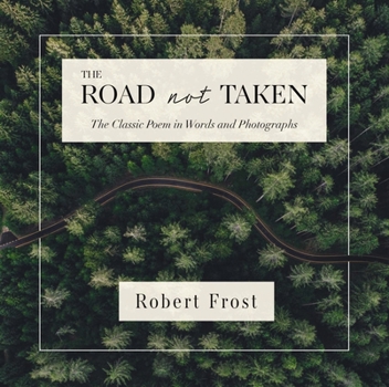Hardcover The Road Not Taken: The Classic Poem in Words and Photographs Book