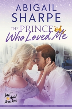 The Prince Who Loved Me - Book #3 of the Just Add Peaches