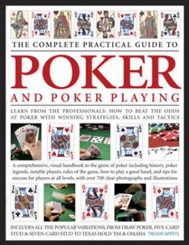 Paperback The Complete Practical Guide to Poker and Poker Playing: Learn from the Professionals: How to Beat the Odds at Poker with Winning Strategies, Skills a Book