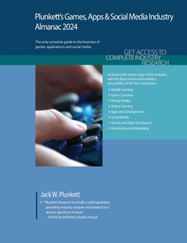 Paperback Plunkett's Games, Apps & Social Media Industry Almanac 2024: Games, Apps & Social Media Industry Market Research, Statistics, Trends and Leading Compa Book