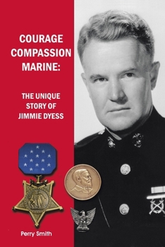 Paperback Courage, Compassion, Marine: The Unique Story of Jimmie Dyess Book