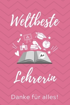 Paperback Weltbeste Lehrerin Danke Für Alles!: A5 PUNKTIERT Geschenkidee für Lehrer Erzieher - Abschiedsgeschenk Grundschule - Klassengeschenk - Dankeschön - Le [German] Book