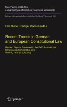 Recent Trends In German And European Constitutional Law: German Reports Presented To The Xvi Ith International Congress On Comparative Law, Utrecht, 16 To 22 July 2006