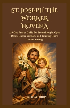 Paperback St. Joseph the Worker Novena: A 9-Day Prayer Guide for Breakthrough, Open Doors, Career Wisdom, and Trusting God's Perfect Timing Book