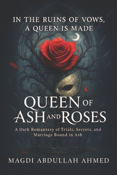 Queen of Ash and Roses: A Dark Romantasy of Trials, Mirror-Magic, and a Marriage Bound by Choice