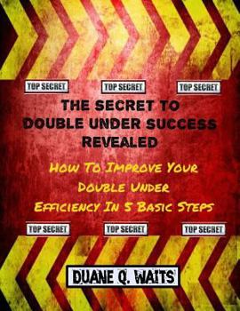 Paperback The Secret to Double Under Success Revealed: How to Improve Your Double Under Efficiency in 5 Basic Steps Book