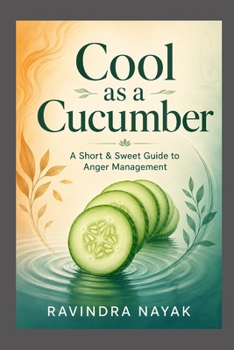 Cool as a Cucumber: A Short & Sweet Guide to Anger Management