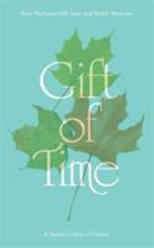 Hardcover Gift of Time: A Family's Diary of Cancer Book