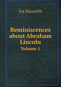 Reminiscences about Abraham Lincoln Volume 1