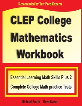 Paperback CLEP College Mathematics Workbook: Essential Learning Math Skills Plus Two College Math Practice Tests Book