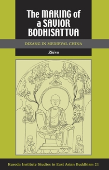 Hardcover The Making of a Savior Bodhisattva: Dizang in Medieval China Book