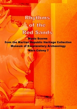 Paperback Rhythms of the Red Sands: Music Scores from the Martian Republic Heritage Collection, Museum of Exoplanetary Archaeology, Mars Colony 7 Book