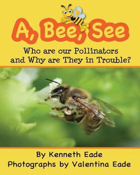 Paperback A, Bee, See: Who are our Pollinators and Why are They in Trouble? Book