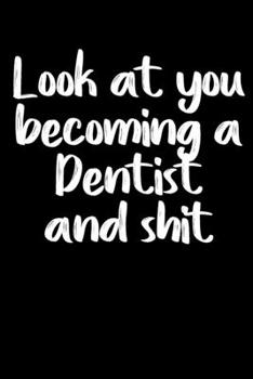 Paperback Look at you becoming a Dentist and shit notebook gifts: Funny Dentist Lined Notebook / Dentist Journal Gift, 120 Pages, 6x9, Soft Cover, glossy Finish Book