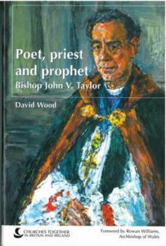 Paperback Bishop John V. Taylor: Poet, Priest and Prophet: The Life and Thought of Bishop John V. Taylor Book