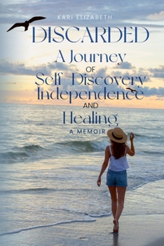 Discarded: A Journey of Self-Discovery, Independence, and Healing