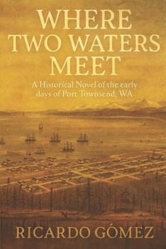 Paperback Where Two Waters Meet: A Historical novel of the early days of Port Townsend, WA Book