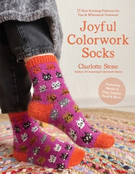 Paperback Joyful Colorwork Socks: 25 New Knitting Patterns for Fun & Whimsical Footwear Featuring Pets, Games, Food, Hobbies & More Book