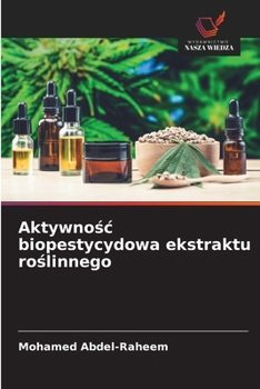 Aktywnosc biopestycydowa ekstraktu roslinnego (Polish Edition)