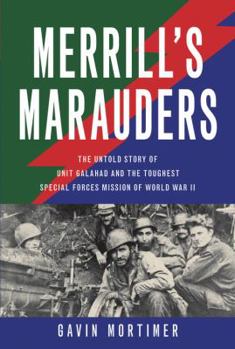 Hardcover Merrill's Marauders: The Untold Story of Unit Galahad and the Toughest Special Forces Mission of World War II Book