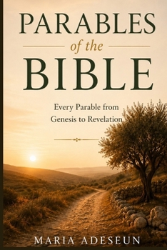 Paperback Parables of The Bible: Every Parable from Genesis to Revelation Book