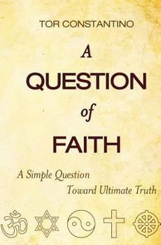 Paperback A Question of Faith: A Simple Question Toward Ultimate Truth Book