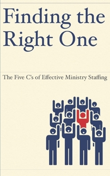 Paperback Finding the Right One: The Five C's of Effective Ministry Staffing Book