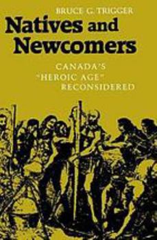 Hardcover Natives and Newcomers: Canada's "Heroic Age" Reconsidered Book