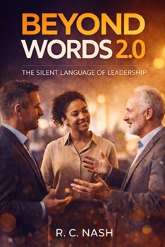 Beyond Words 2.0: The Silent Language of Leadership (Things Matter)