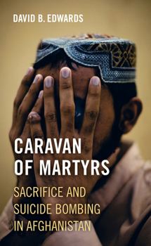Hardcover Caravan of Martyrs: Sacrifice and Suicide Bombing in Afghanistan Book