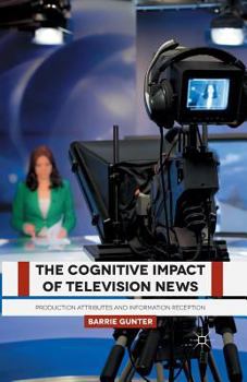 Paperback The Cognitive Impact of Television News: Production Attributes and Information Reception Book