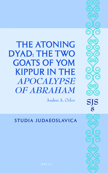 Hardcover The Atoning Dyad: The Two Goats of Yom Kippur in the Apocalypse of Abraham Book