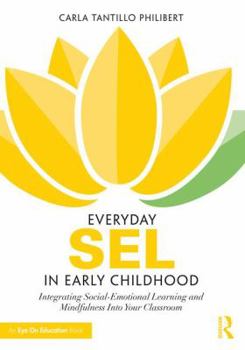 Paperback Everyday Sel in Early Childhood: Integrating Social-Emotional Learning and Mindfulness Into Your Classroom Book