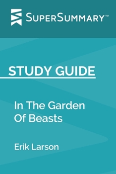 Study Guide: In The Garden Of Beasts by Erik Larson (SuperSummary)