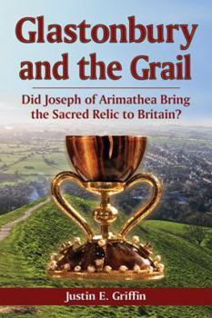 Paperback Glastonbury and the Grail: Did Joseph of Arimathea Bring the Sacred Relic to Britain? Book