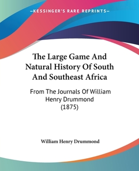 Paperback The Large Game And Natural History Of South And Southeast Africa: From The Journals Of William Henry Drummond (1875) Book