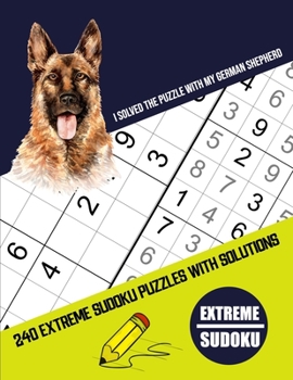 Paperback I Solved The Puzzle With My German Shepherd: Four Puzzle Per Page - 240 Puzzle (9x9) Extreme Sudoku Puzzles With Solutions (Sudoku Puzzle Books Extrem Book