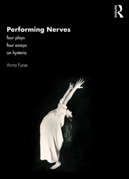 Paperback Performing Nerves: Four Plays, Four Essays, On Hysteria Book