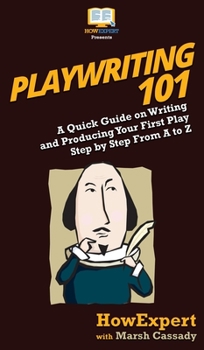 Hardcover Playwriting 101: A Quick Guide on Writing and Producing Your First Play Step by Step From A to Z Book